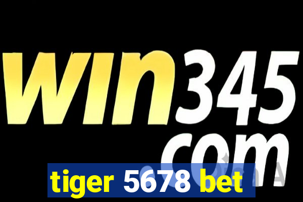 tiger 5678 bet